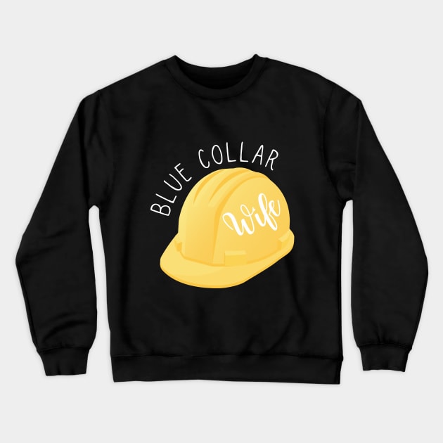 Blue Collar Wife Hard Hat Construction Worker Wife Crewneck Sweatshirt by Little Duck Designs